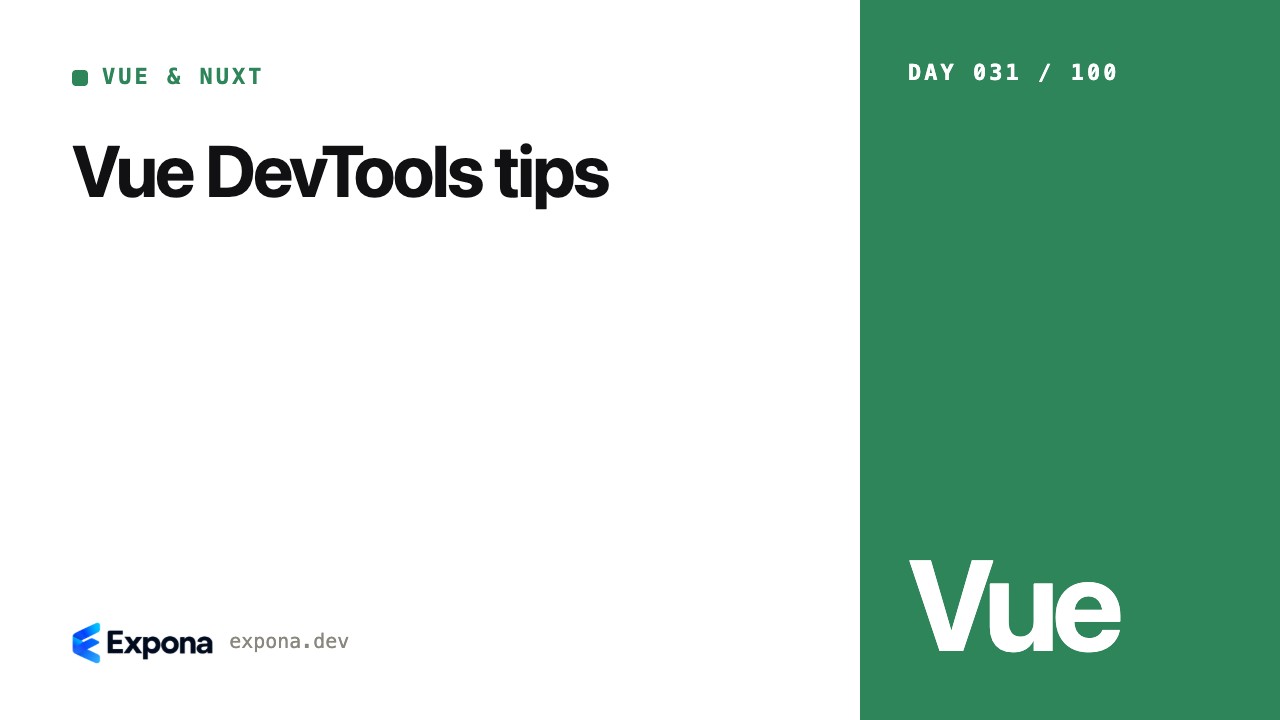 Vue DevTools tips: Vue & Nuxt best practices explained