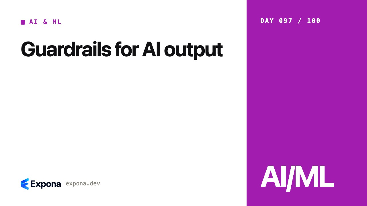 Guardrails for AI output: a AI & ML guide for developers