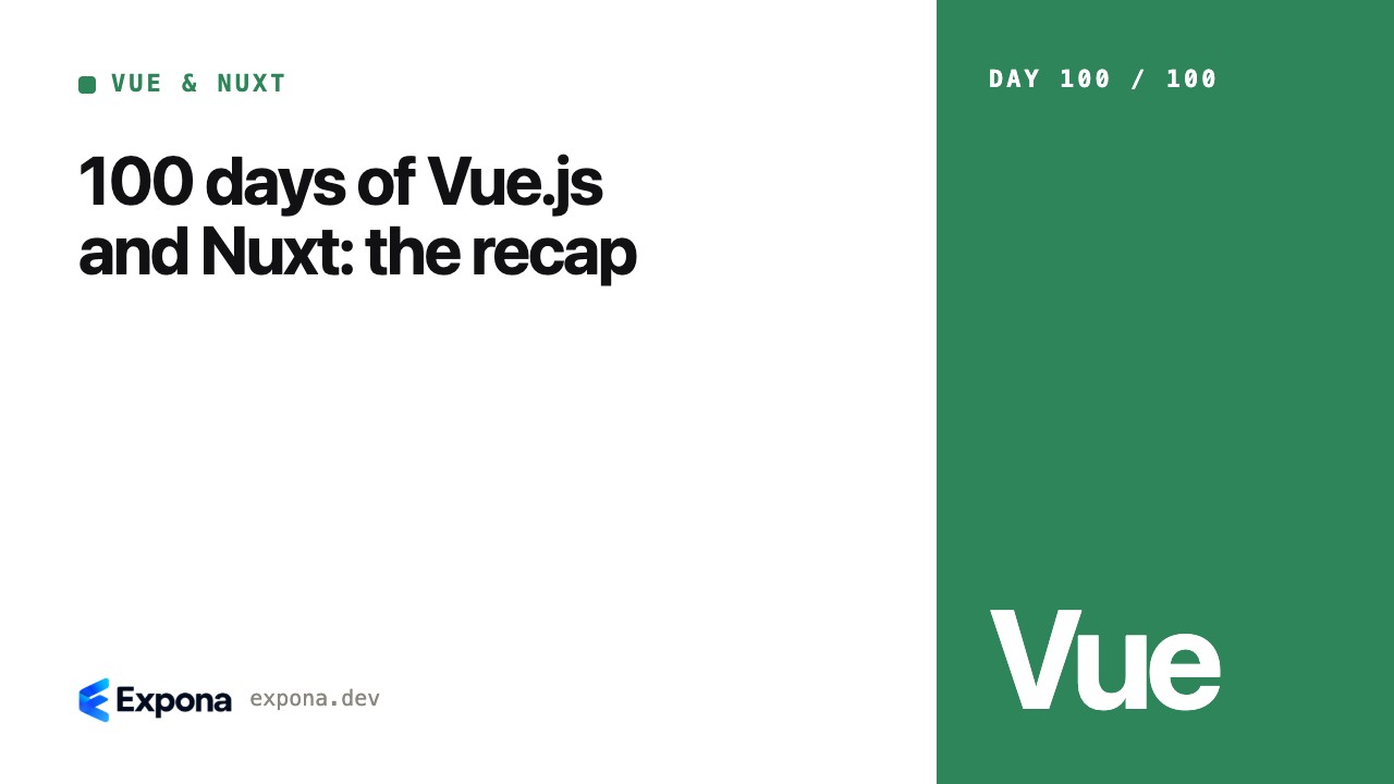 100 days of Vue.js and Nuxt: the recap, explained simply